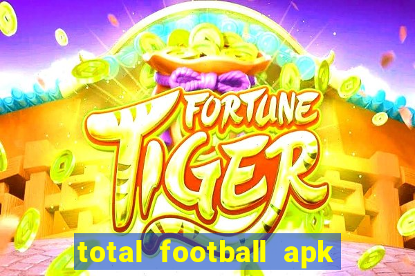 total football apk mod dinheiro infinito